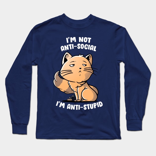 I'm Not Anti-Social, I'm Anti-Stupid Cute Snob Cat Gift Long Sleeve T-Shirt by eduely